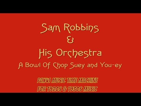Popular 1934 Music - Sam Robbins Orchestra - A Bowl Of Chop Suey and You-ey @Pax41