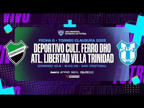 • Fecha 6 I Deportivo Cult. Ferro Dho vs Atl. Libertad Villa Trinidad I Torneo Clausura 2026.