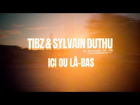 Tibz & Sylvain Duthu - Ici ou là-bas