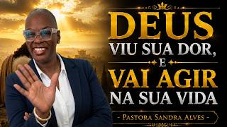 ✝️DEUS VIU SUA DOR, E VAI AGIR NA SUA VIDA - PASTORA SANDRA ALVES🙌