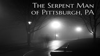 ''The Serpent Man of  Pittsburgh, PA'' by Ghost Beezer | TERRIFYING PITTSBURGH HORROR STORY