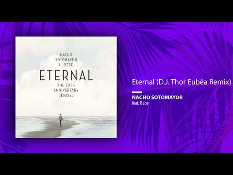 Nacho Sotomayor ft. Bebe - Eternal (D.J. Thor Eubèa Remix)