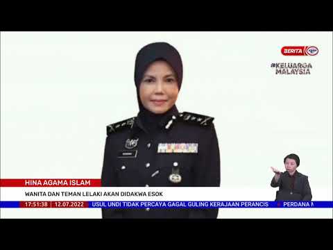 12 JULAI  2022 – BERITA WILAYAH – HINA AGAMA ISLAM ; WANITA DAN TEMAN LELAKI AKAN DIDAKWA ESOK