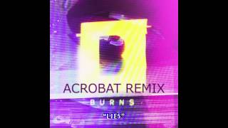 BURNS - Lies (Acrobat remix)