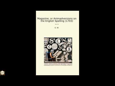 Magazine, or Animadversions on the English Spelling (1703) (Classic Books) by G. W — free full audiobook