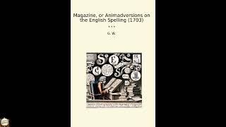 Magazine, or Animadversions on the English Spelling (1703) (Classic Books)