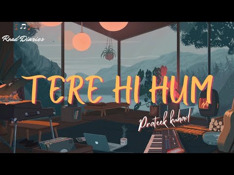 Tere Hi Hum - Prateek Kuhad [LYRICS]