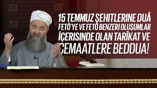 15 Temmuz Şehitlerine Duâ, Fetö’ye ve Fetö Benzeri Oluşumlar İçerisinde Olan Tarîkat ve Cemaatlere Beddua!