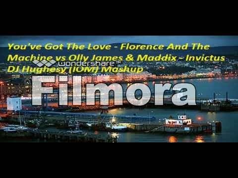 You've Got The Love Florence And The Machine vs Olly James & Maddix   Invictus DJH IOM Mashup