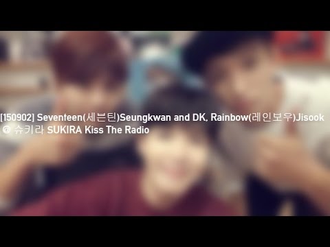 [FULL] [150902] Seventeen(세븐틴)Seungkwan and DK, Rainbow(레인보우)Jisook @ 슈키라 SUKIRA Kiss The Radio