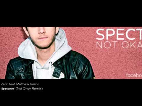 Zedd feat. Matthew Koma 'Spectrum' (Not Okay Remix)