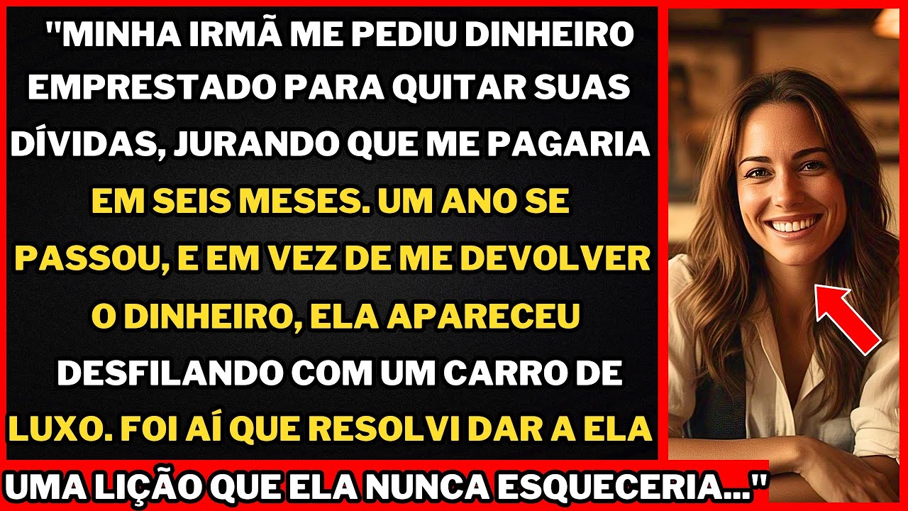 "Emprestei dinheiro para minha irmã sair das dívidas, mas ela apareceu ostentando um carro de luxo!"