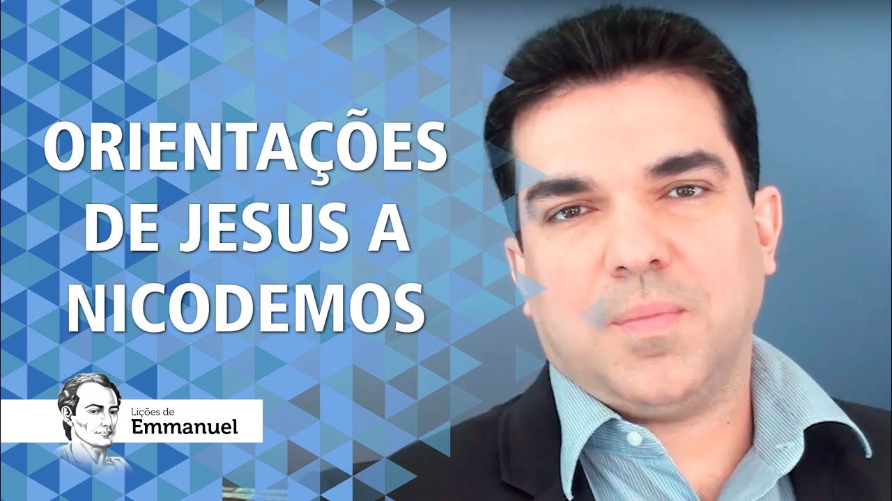 Orientações de Jesus a Nicodemos - Lições de Emmanuel
