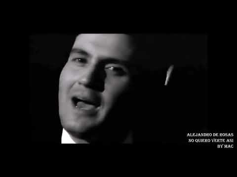 No Quiero Verte Así - Alejandro de Rosas