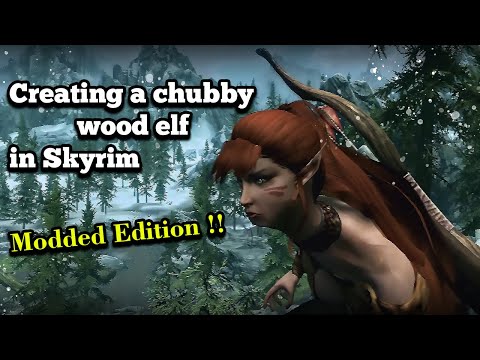 Skyrim How to create a chubby wood elf !! (Modded Edition)