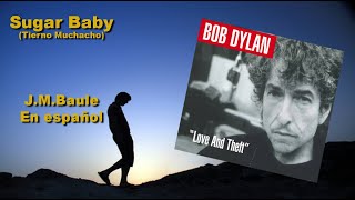 Sugar Baby (Bob Dylan) "Tierno muchacho" J.M.Baule/en español