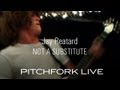 Jay Reatard - Not A Substitute - Pitchfork Live