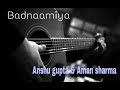 Badnaamiya Armaan Malik Guitar Unplugged Version By Anshu Gupta Aman Sharma