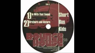 Short Bus Kids - Brothers and Sisters {Bounce House Recordings]