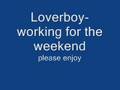 Loverboy- working for the weekend 