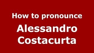 How to pronounce Alessandro Costacurta