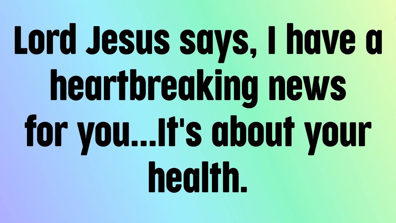 🌈God message today | Lord Jesus says, I have a heartbreaking news for you...It's about your health.