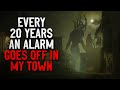 "Every 20 years an alarm goes off in my town" Creepypasta
