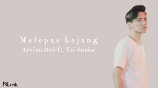 Download lagu Arvian Dwi ft. Tri Suaka - Melepas Lajang (Lirik Lagu) mp3