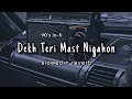 Dekha Teri Mast Nigahon Mein- 90'S Lo-Fi | Slowed & Reverb | Romantic | Kumar Sanu & Asha Bhosle |