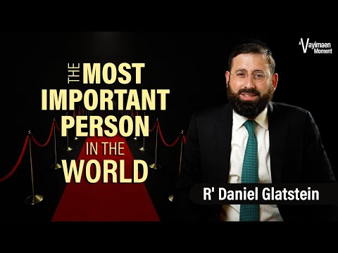 The Most Important Person in the World | Rabbi Daniel Glatstein