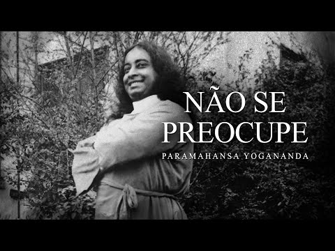 Paramahansa Yogananda - Don't Worry
