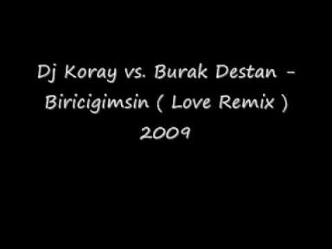 BURAK DESTAN - BIRICIGIMSIN ( REMIX BY DJ KORAY )