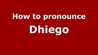 How to pronounce Dhiego