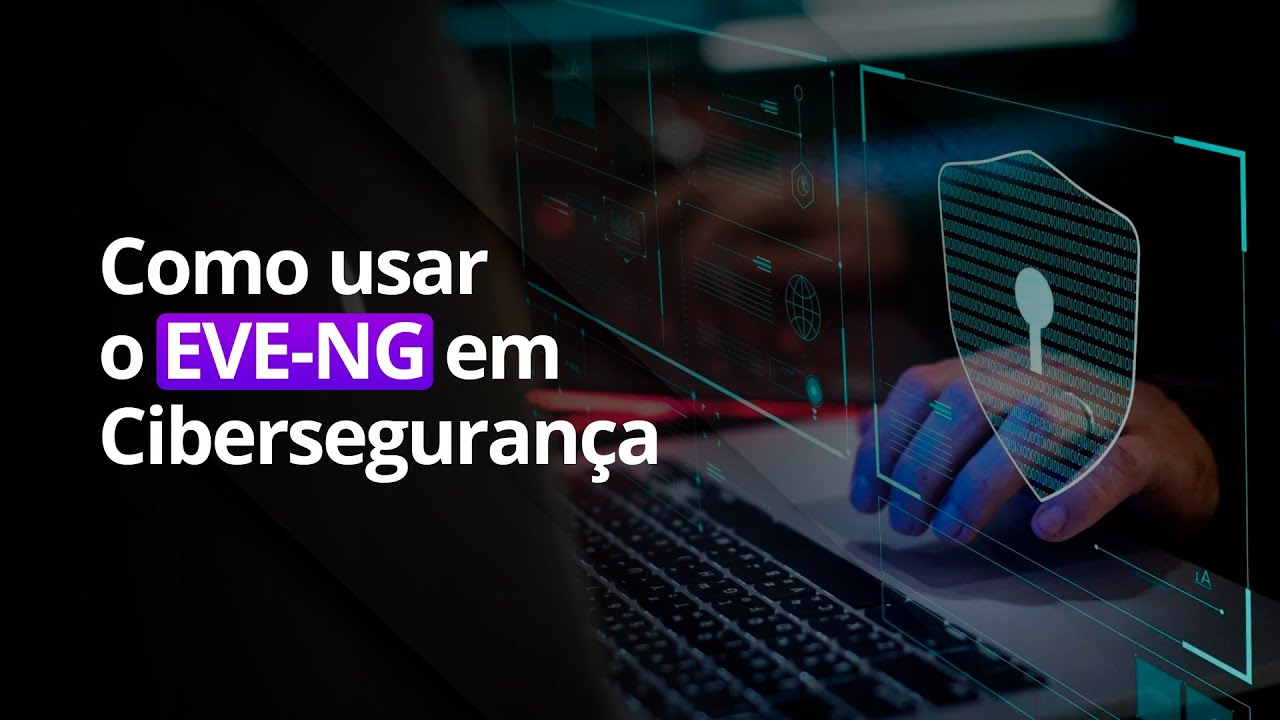 Utilizando o EVE-NG em Cibersegurança