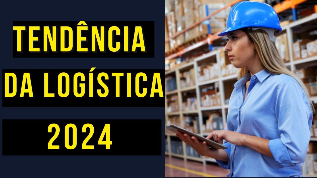 PRINCIPAIS  TENDÊNCIAS da LOGÍSTCA PARA 2024