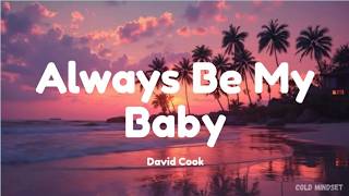 Always Be My Baby - David Cook (Lyrics)