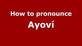How to pronounce Ayoví