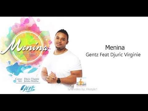 Gentz - Menina Ft. Djuric "Djudju V" Virginie (lyrics)