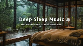 Rain and Soft Piano Music for Deep Sleep – Relieve Stress, Ease Insomnia, and Calm the Mind