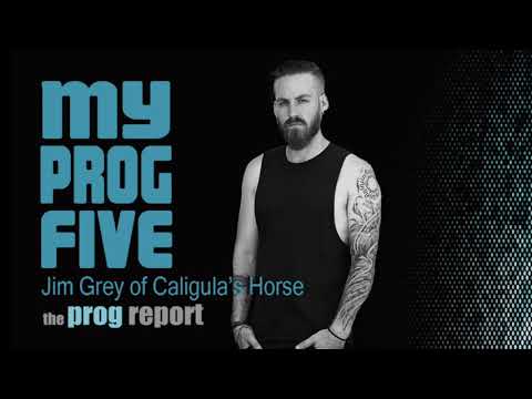 My Prog Five with Jim Grey (Caligula's Horse)