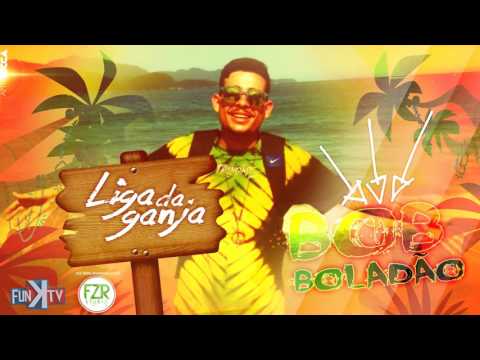 MC Bob Boladão - Liga da Ganja (DJ Bruninho FZR) MÚSICA NOVA