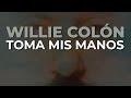 Willie Colón - Toma Mis Manos (Audio Oficial)