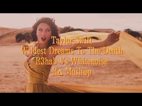 Taylor Swift - Wildest Dreams To The Death ( R3hab Vs Whitenoise) R∆ Mashup [PsyTrance]