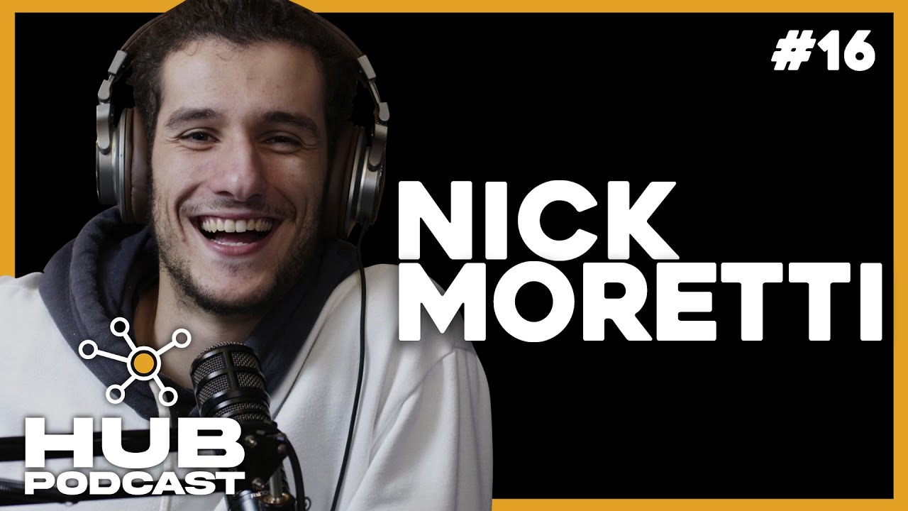 NICK MORETTI | HUB Podcast - EP 16