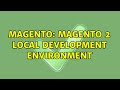 Magento Magento 2 Local Development Environment 4 Solutions