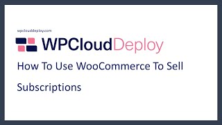 How To Use WooCommerce To Sell Cloud Server Subscriptions.