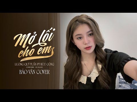 MỞ LỐI CHO EM - LƯƠNG QUÝ TUẤN FT HỮU CÔNG | BẢO VÂN COVER | từ ngày em đi anh trằn trọc từng dòng..