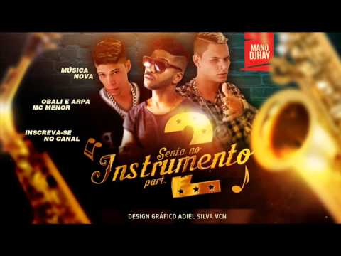 MC MENOR E OBALI E ARPA - SENTA NO INSTRUMENTO PARTE 2 - MÚSICA NOVA