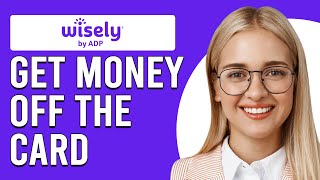 How To Get Money Off Wisely Card (How Can I Withdraw Cash From Wisely Card)