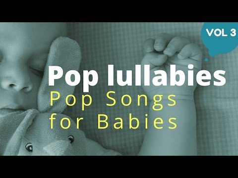 lullabies for babies to fall asleep - Pop Lullabies Vol3 - pop songs baby lullaby music